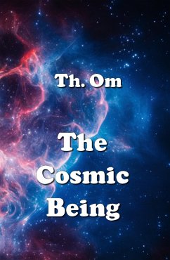 The Cosmic Being (eBook, ePUB) - Om, Th.; Om, Th.