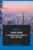 Ruka Travel Guide: A Comprehensive Guide to Ruka, Finland (eBook, ePUB) Ruka Travel Guide: A Comprehensive Guide to Ruka, Finland (eBook, ePUB)