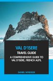 Val d'Isere Travel Guide: A Comprehensive Guide to Val d'Isere, France (eBook, ePUB) Val d'Isere Travel Guide: A Comprehensive Guide to Val d'Isere, France (eBook, ePUB)