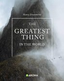 The Greatest Thing in the World (eBook, ePUB) The Greatest Thing in the World (eBook, ePUB)
