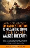 Why God Allowed Sin and Destruction to Rule as King before the Lord Walked the Earth (eBook, ePUB)