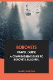 Borovets Travel Guide: A Comprehensive Guide to Borovets, Bulgaria (eBook, ePUB) Borovets Travel Guide: A Comprehensive Guide to Borovets, Bulgaria (eBook, ePUB)