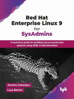 Red Hat Enterprise Linux 9 for SysAdmins: A Technical Guide for Building Secure Production Systems Using RHEL 9 Administration (eBook, ePUB) - Gotangco, Jerome; Berton, Luca