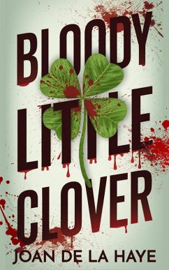 Bloody Little Clover (Holiday Quick Kills, #3) (eBook, ePUB) - Haye, Joan De La