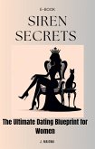 Siren Secrets: The Ultimate Dating Blueprint For Women (eBook, ePUB)