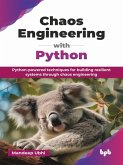 Chaos Engineering with Python: Python-powered Techniques for Building Resilient Systems Through Chaos Engineering (eBook, ePUB)