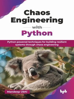 Chaos Engineering with Python: Python-powered Techniques for Building Resilient Systems Through Chaos Engineering (eBook, ePUB) - Ubhi, Mandeep