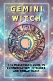 Gemini Witch: The Messenger's Guide to Communication, Intellect, and Zodiac Magic. (Zodiac Witch Series) (eBook, ePUB)