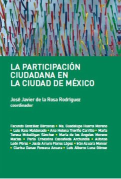 La participación ciudadana en la Ciudad de México (eBook, ePUB) - de la Rosa Rodríguez, José Javier