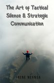 The Art of Tactical Silence & Strategic Communication (eBook, ePUB) The Art of Tactical Silence & Strategic Communication (eBook, ePUB)