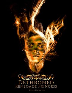 Dethroned (Renegade Princess, #1) (eBook, ePUB) - Larrivee, Peter J