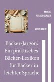 Bäcker-Jargon: Ein praktisches Bäcker-Lexikon für Bäcker in leichter Sprache