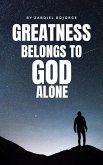 Greatness Belongs to God alone (eBook, ePUB) Greatness Belongs to God alone (eBook, ePUB)