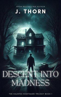 Descent Into Madness (Haunted Nightmare) (eBook, ePUB) - Thorn, J.