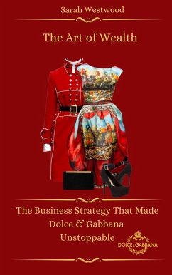 The Art of Wealth The Business Strategy That Made Dolce & Gabbana Unstoppable (Wealth and Success, #4) (eBook, ePUB) - Westwood, Sarah
