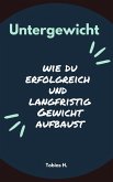 Untergewicht - wie du erfolgreich und langfristig Gewicht aufbaust (eBook, ePUB) Untergewicht - wie du erfolgreich und langfristig Gewicht aufbaust (eBook, ePUB)