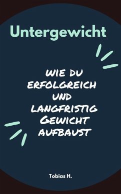 Untergewicht - wie du erfolgreich und langfristig Gewicht aufbaust (eBook, ePUB) - Hopfmüller, Tobias