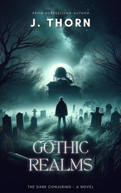 Gothic Realms (The Dark Conjuring) (eBook, ePUB) - Thorn, J.