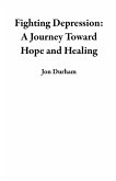 Fighting Depression: A Journey Toward Hope and Healing (eBook, ePUB)