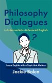 Philosophy Dialogues in Intermediate-Advanced English: Learn English with a Topic that Matters (eBook, ePUB) Philosophy Dialogues in Intermediate-Advanced English: Learn English with a Topic that Matters (eBook, ePUB)