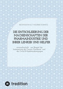 Die Entschleierung der Machenschaften der Pharmaindustrie und ihrer Lenker und Helfer - Schmitz, Rechtsanwalt Wilfried