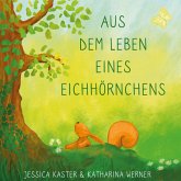 Aus dem Leben eines Eichhörnchens Aus dem Leben eines Eichhörnchens