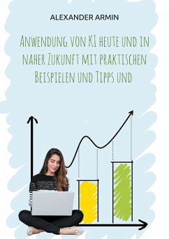 Cover Anwendung von KI heute und in naher Zukunft mit praktischen Beispielen und Tipps und