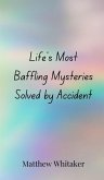 Life's Most Baffling Mysteries Solved by Accident Life's Most Baffling Mysteries Solved by Accident