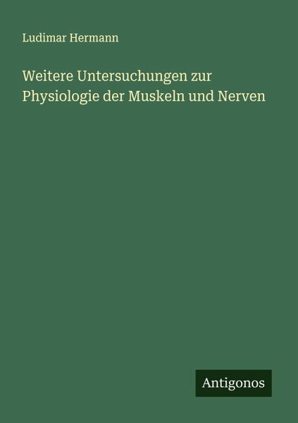 Weitere Untersuchungen zur Physiologie der Muskeln und Nerven