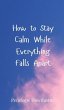 How to Stay Calm While Everything Falls... - Bild 1