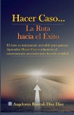 Hacer Caso...La Ruta hacia el Éxito