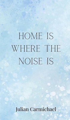 Home Is Where the Noise Is - Carmichael, Julian