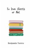 To Iron Sheets or Not To Iron Sheets or Not