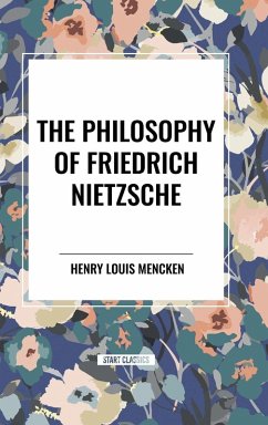 The Philosophy of Friedrich Nietzsche - Mencken, Henry Louis