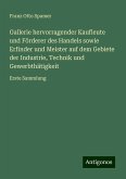 Gallerie hervorragender Kaufleute und Förderer des Handels sowie Erfinder und Meister auf dem Gebiete der Industrie, Technik und Gewerbthätigkeit Gallerie hervorragender Kaufleute und Förderer des Handels sowie Erfinder und Meister auf dem Gebiete der Industrie, Technik und Gewerbthätigkeit