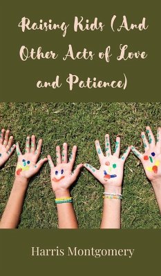Raising Kids (And Other Acts of Love and Patience) - Montgomery, Harris Raising Kids (And Other Acts of Love and Patience) - Montgomery, Harris