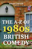The A-Z of 1980s British Comedy The A-Z of 1980s British Comedy