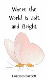 Where the World is Soft and Bright