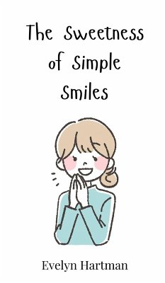 The Sweetness of Simple Smiles - Hartman, Evelyn