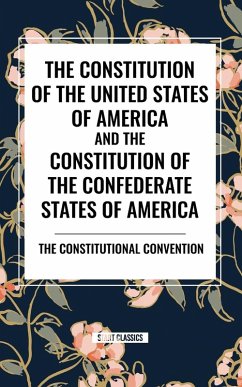 The Constitution of the United States of America and the Constitution of the Confederate States of America - The Constitutional Convention