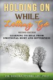 Holding On While Letting Go Revised Edition Learning to Heal From Emotional Hurt and Bitterness Holding On While Letting Go Revised Edition Learning to Heal From Emotional Hurt and Bitterness