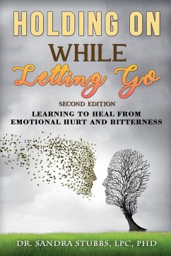 Cover Holding On While Letting Go Revised Edition Learning to Heal From Emotional Hurt and Bitterness