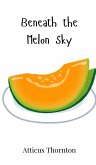 Beneath the Melon Sky Beneath the Melon Sky