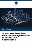 Schutz von Know-how beim Technologietransfer in der Öl- und Gasindustrie Schutz von Know-how beim Technologietransfer in der Öl- und Gasindustrie