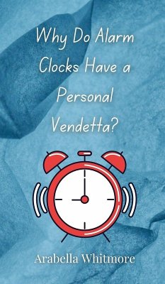 Why Do Alarm Clocks Have a Personal Vendetta? - Whitmore, Arabella