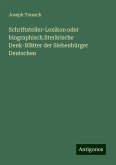 Schriftsteller-Lexikon oder biographisch.literärische Denk-Blätter der Siebenbürger Deutschen