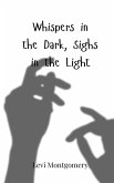 Whispers in the Dark, Sighs in the Light Whispers in the Dark, Sighs in the Light