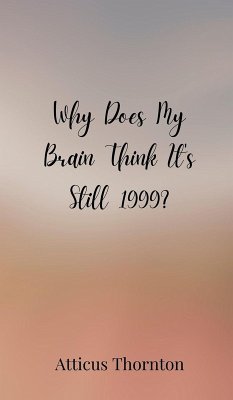 Cover Why Does My Brain Think It's Still 1999?