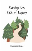 Carving the Path of Legacy Carving the Path of Legacy