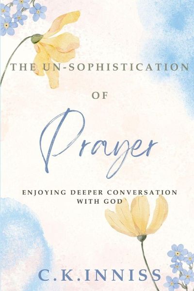 The Un-Sophistication of Prayer The Un-Sophistication of Prayer